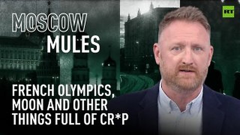 Moscow Mules | French Olympics, NAFO cringe lords, Moon and other things full of cr*p