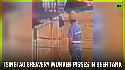 Tsingtao brewery worker pisses in beer tank
