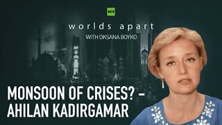 Worlds Apart | Monsoon of crises? - Ahilan Kadirgamar