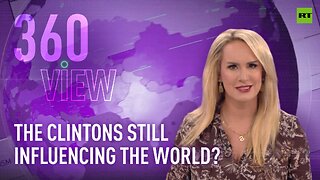 The 360 View | After office: How are the Clintons still screwing the world?