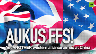 AUKUS FFS! Yet ANOTHER western alliance aimed at China