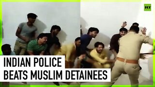 Viral video shows Indian police beating Muslim detainees