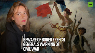 Beware of bored French generals warning of civil war