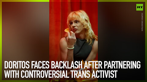 Doritos faces backlash after partnering with controversial trans activist