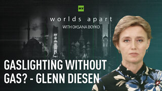 Worlds Apart | Gaslighting without gas? - Glenn Diesen