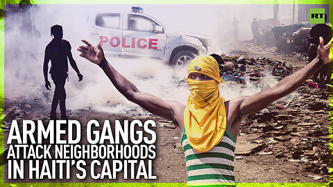 Armed gangs attack neighborhoods in Haiti’s capital