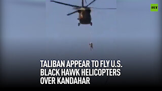 Taliban appears to fly US Black Hawk helicopters over Kandahar