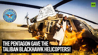 The Pentagon Gave the Taliban Blackhawk Helicopters!