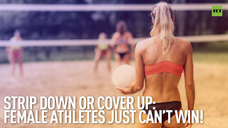 Strip Down or Cover Up? Female Athletes Just Can't Win!