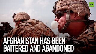 Afghanistan has been battered and abandoned