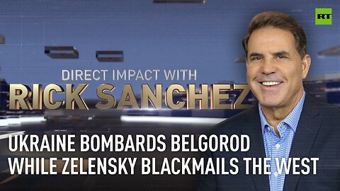 Direct Impact | Ukraine bombards Belgorod while Zelensky blackmails the West