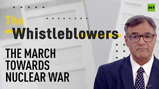 The Whistleblowers | The march towards nuclear war