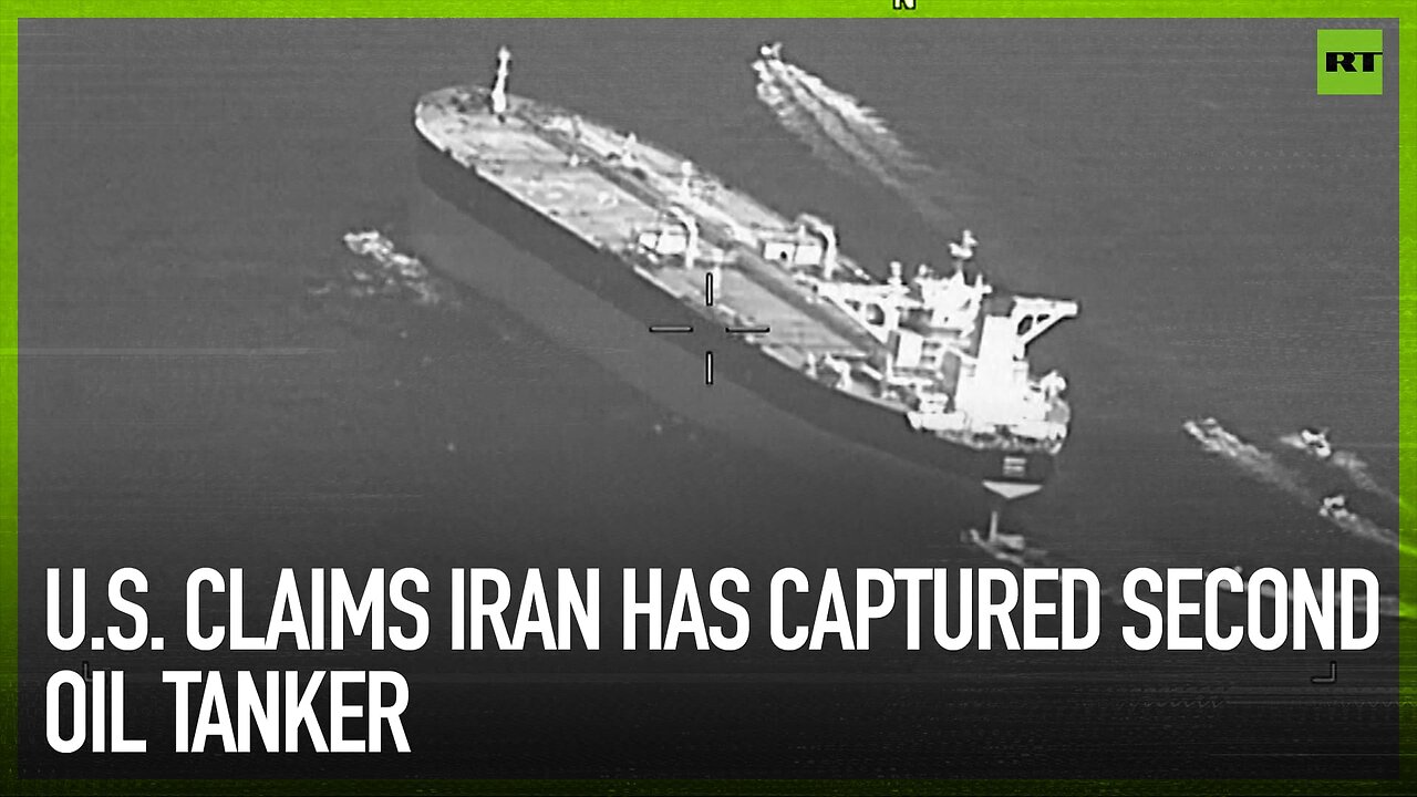 U.S. Claims Iran Has Captured Second Oil Tanker