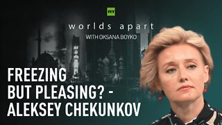 Worlds Apart | Freezing but pleasing? - Aleksey Chekunkov