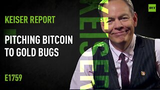 Keiser Report | Pitching Bitcoin To Gold Bugs | E1759