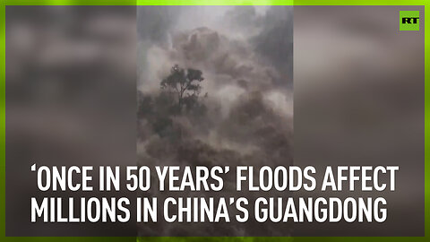‘Once in 50 years’ floods affect millions in China's Guangdong