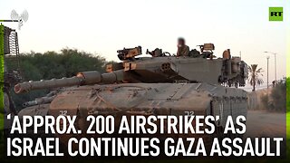‘Approx. 200 airstrikes’ as Israel continues Gaza assault