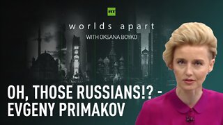 Worlds Apart | Oh, those Russians!? - Evgeny Primakov