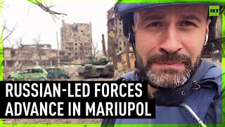 Russian-led forces advance on Mariupol, focusing the fight on Azovstal