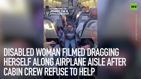 Disabled woman filmed dragging herself along airplane aisle after cabin crew refuse to help